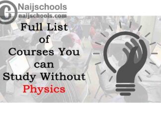 Full List of Courses You can Study Without Physics in Nigerian Universities with (D7, E8 or F9) in WAEC/NECO/JAMB/GCE