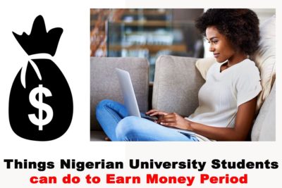 3 Things Nigerian University Students can do to Earn Money During this Stay at Home Period 