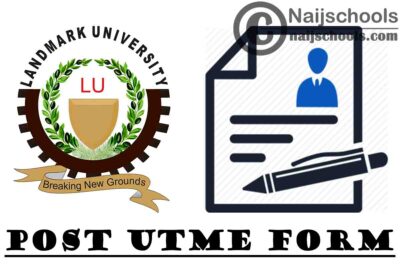 Landmark University (LMU) Post-UTME Screening Form for 2020/2021 Academic Session | APPLY NOW