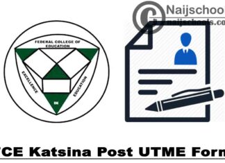 Federal College of Education (FCE) Katsina Post UTME Form for 2021/2021 Academic Session | APPLY NOW