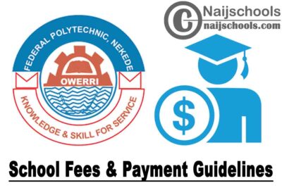 Federal Polytechnic Nekede Owerri School Fees & Payment Guidelines for 2019/2020 Academic Session | CHECK NOW