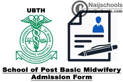 University of Benin Teaching Hospital (UBTH) School of Post Basic Midwifery Admission Form for 2020/2021 Academic Session | APPLY NOW