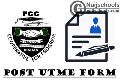 Federal Co-operative College (FCC) Ibadan Post UTME Form for 2020/2021 Academic Session | APPLY NOW