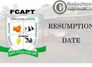 Federal College of Agricultural Produce Technology (FCAPT) Kano Resumption Date for Continuation of 2019/2020 Academic Session | CHECK NOW