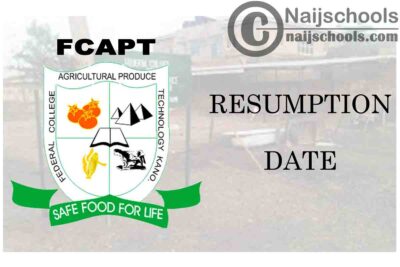 Federal College of Agricultural Produce Technology (FCAPT) Kano Resumption Date for Continuation of 2019/2020 Academic Session | CHECK NOW