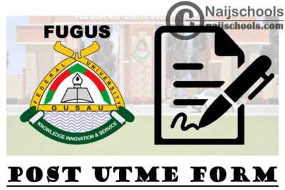 Federal University Gusua (FUGUS) Post UTME & Direct Entry Screening Form for 2020/2021 Academic Session | APPLY NOW