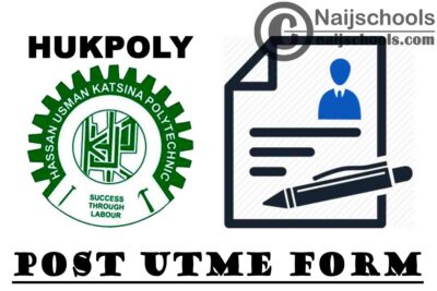 Hassan Usman Kastina Polytechnic (HUKPOLY) Post UTME Form for 2020/2021 Academic Session (ND & NCE) | APPLY NOW