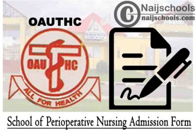 Obafemi Awolowo University Teaching Hospitals Complex (OAUTHC) School of Perioperative Nursing Admission Form for 2020/2021 Academic Session | APPLY NOW
