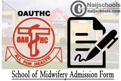 Obafemi Awolowo University Teaching Hospitals Complex (OAUTHC) School of Midwifery Admission Form for 2020/2021 Academic Session | APPLY NOW