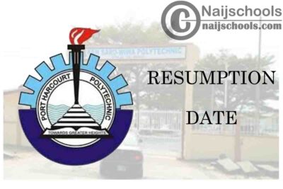 Port Harcourt Polytechnic (Captain Elechi Amadi Polytechnic) Resumption Date for Continuation of 2019/2020 Academic Session | CHECK NOW