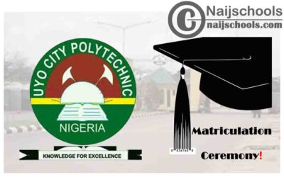 Uyo City Polytechnic Matriculation Ceremony for Newly Admitted Students 2019/2020 Academic Session | CHECK NOW