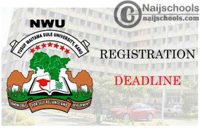Yusuf Maitama Sule University (NWU) Kano Registration Deadline for 2019/2020 Academic Session | CHECK NOW