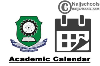 Rivers State University (RSU) Academic Calendar for 2019/2020 Academic Session | CHECK NOW