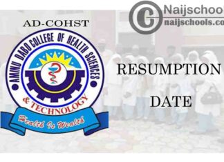 Aminu Dabo College of Health Sciences and Technology (AD-COHST) Resumption Date for Commencement of Second Semester 2019/2020 Academic Session | CHECK NOW