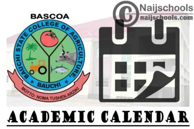 Bauchi State College of Agriculture (BASCOA) Academic Calendar for 2020/2021 Academic Session | CHECK NOW
