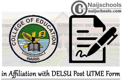 College of Education Warri in Affiliation with DELSU Post UTME Form for 2020/2021 Academic Session | APPLY NOW