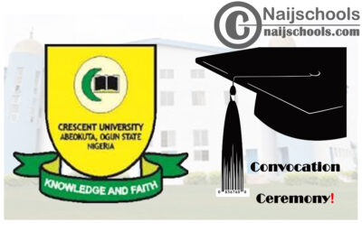 Crescent University Convocation Ceremony Schedule for 2019/2020 Academic Session | CHECK NOW