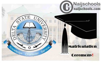 Delta State University (DELSU) Matriculation Ceremony Schedule for Newly Admitted Students 2019/2020 Academic Session | CHECK NOW
