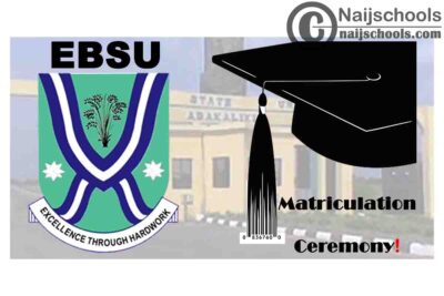 Ebonyi State University (EBSU) 22nd Matriculation Ceremony Schedule for Newly Admitted Students 2019/2020 Academic Session | CHECK NOW