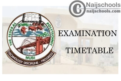 Federal Polytechnic Mubi First & Third Semester Examination Timetable for 2019/2020 Academic Session | CHECK NOW