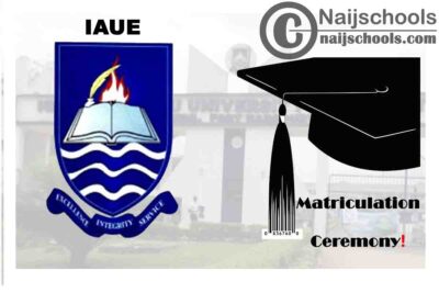 Ignatius Ajuru University of Education (IAUE) Matriculation Ceremony Date for Newly Admitted Students 2019/2020 Academic Session | CHECK NOW