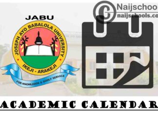 Joseph Ayo Babalola University (JABU) Academic Calender for 2020/2021 Academic Session | CHECK NOW