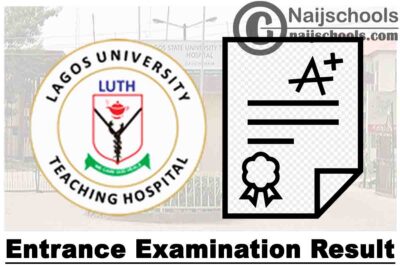 Lagos University Teaching Hospital (LUTH) School of Nursing Entrance Examination Result for 2020/2021 Academic Session | CHECK NOW
