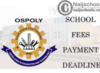 OSPOLY 2021 School Fees Payment Deadline for ND I HND 1, HND II and NCE Students | CHECK NOW