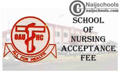 Obafemi Awolowo University Teaching Hospital Complex (OAUTHC) School of Nursing Admission Acceptance Fee & Payment Procedure 2020/2021 | CHECK NOW