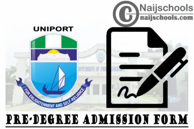 University of Port Harcourt (UNIPORT) Pre-Degree Programme Admission Form for 2020/2021 Academic Session | APPLY NOW