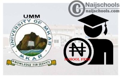 University of Mkar, Mkar (UMM) School Fees Schedule for 2020/2021 Academic Session | CHECK NOW