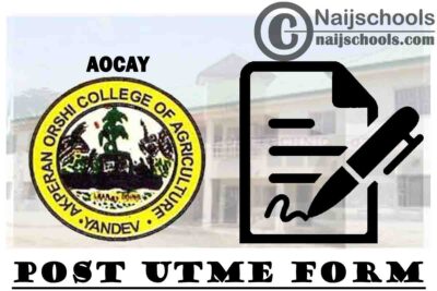 Akperan Orshi College of Agriculture Yandev (AOCAY) Post UTME Screening Form for 2020/2021 Academic Session | APPLY NOW