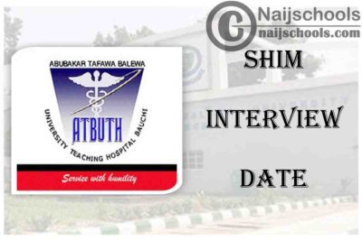 Abubakar Tafawa Balewa University Teaching Hospital (ATBUTH) SHIM Interview Date & Requirements for 2020/2021 Academic Session | CHECK NOW