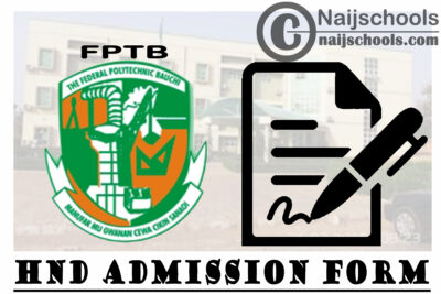 Federal Polytechnic Bauchi (FPTB) HND Admission Form for 2020/2021 Academic Session | APPLY NOW