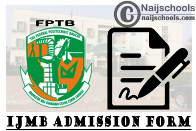 Federal Polytechnic Bauchi (FPTB) IJMB Programme Admission Form for 2020/2021 Academic Session | APPLY NOW
