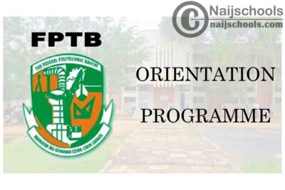 Federal Polytechnic Bauchi (FPTB) Orientation Programme Schedule for Newly Admitted Students 2019/2020 Academic Session | CHECK NOW