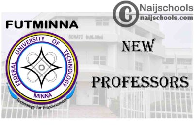 Federal University of Technology Minna (FUTMINNA) Gets 9 New Professors and 5 Associate Professors | CHECK NOW