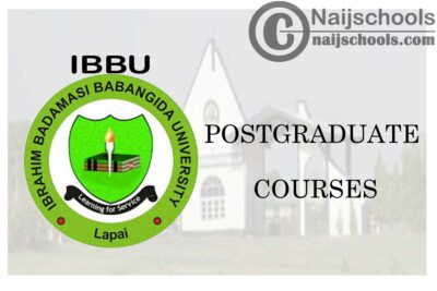 Ibrahim Badamasi Babangida University (IBBU) Postgraduate Courses for 2020/2021 Academic Session | CHECK NOW