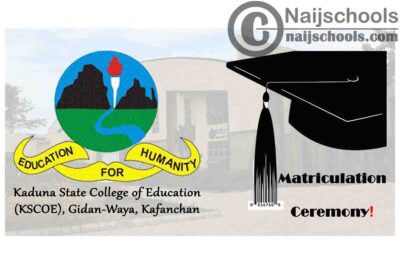 Kaduna State College of Education (KSCOE) Kafachan Matriculation Ceremony Schedule for Newly Admitted Students 2019/2020 Academic Session | CHECK NOW