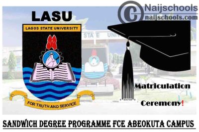 Lagos State University (LASU) Sandwich Degree Programme Federal College of Education (FCE) Abeokuta Campus Matriculates New Students | CHECK NOW