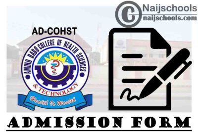 Aminu Dabo College of Health Sciences and Technology (AD-COHST) Admission Form for 2020/2021 Academic Session | APPLY NOW