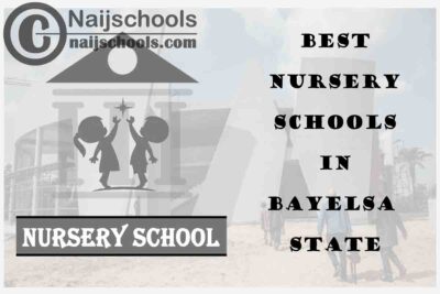11 of the Best Nursery Schools in Bayelsa State Nigeria | No. 8’s the Best