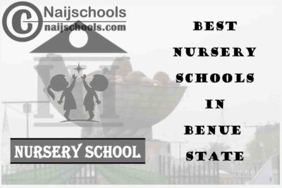 11 of the Best Nursery Schools in Benue State Nigeria | No. 5’s the Best