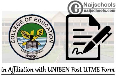 College of Education Warri in Affiliation with UNIBEN Post UTME & Direct Entry Form for 2020/2021 Academic Session | APPLY NOW