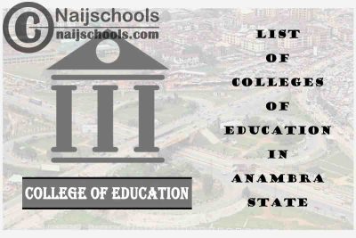 Full List of Accredited Federal & State Colleges of Education in Anambra State Nigeria