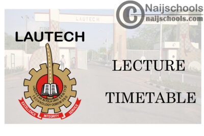 Ladoke Akintola University of Technology (LAUTECH) Lecture Timetable for Second Semester 2019/2020 Academic Session | CHECK NOW