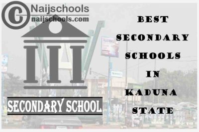 14 of the Best Secondary Schools to Attend in Kaduna State Nigeria | No. 7’s the Best