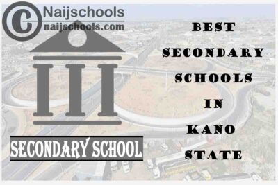 15 of the Best Secondary Schools to Attend in Kano State Nigeria | No. 7’s the Best
