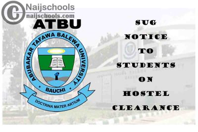 Abubakar Tafawa Balewa University (ATBU) SUG Notice to Students on Hostel Clearance | CHECK NOW