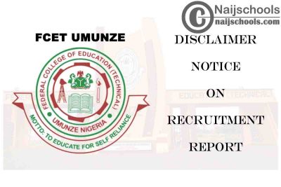 Federal College of Education Technical (FCET) Umunze Disclaimer Notice on Recruitment Report | CHECK NOW